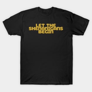 Let the Shenanigans Begin T-Shirt